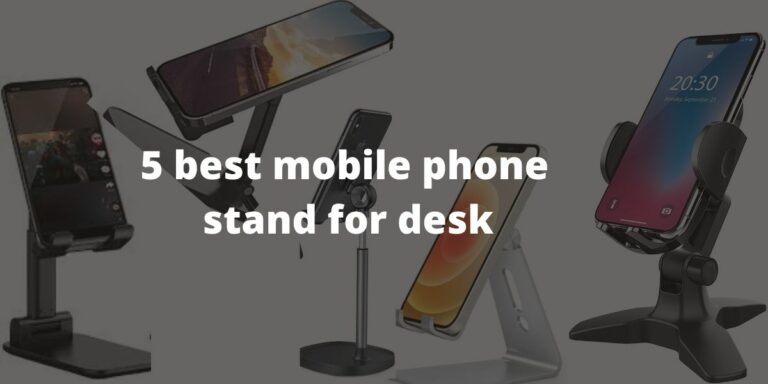 Discover the 5 Best Mobile Phone Stands for Desk with Value for Money