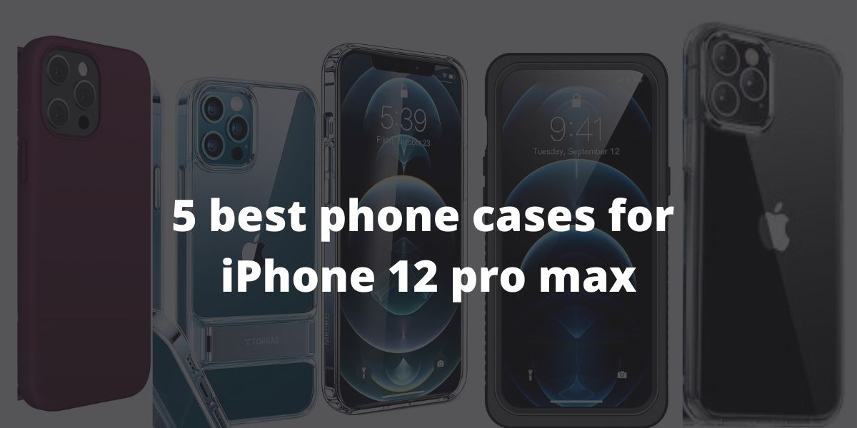 5 best phone cases for iphone 12 pro max