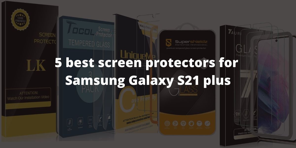 5 best screen protector for Samsung Galaxy S21 plus