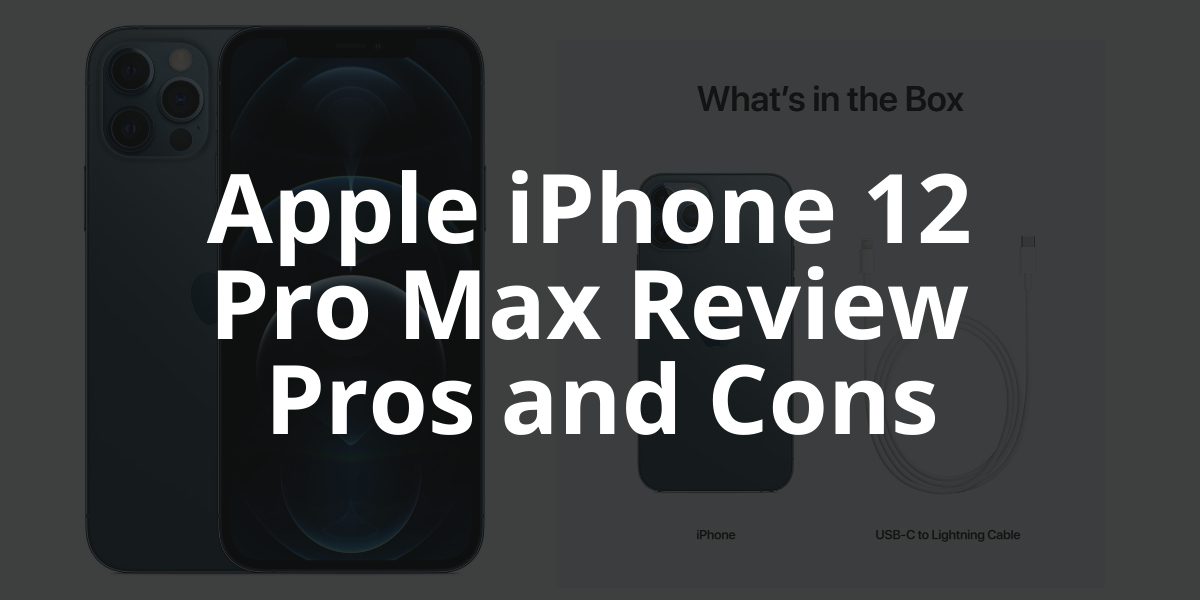 Apple iPhone 12 Pro Max Review Pros and Cons