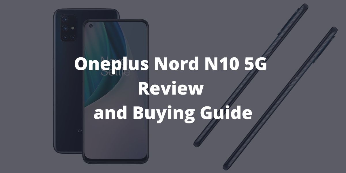 Oneplus Nord N10 5G Review and Buying Guide