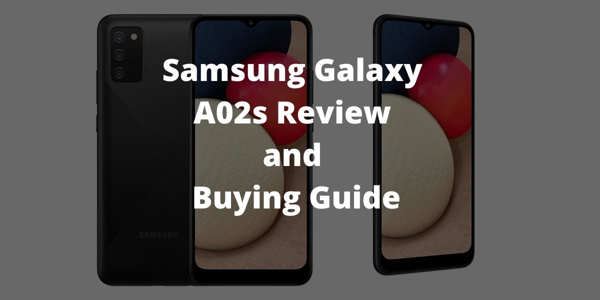 Samsung Galaxy A02s Review and Buying Guide