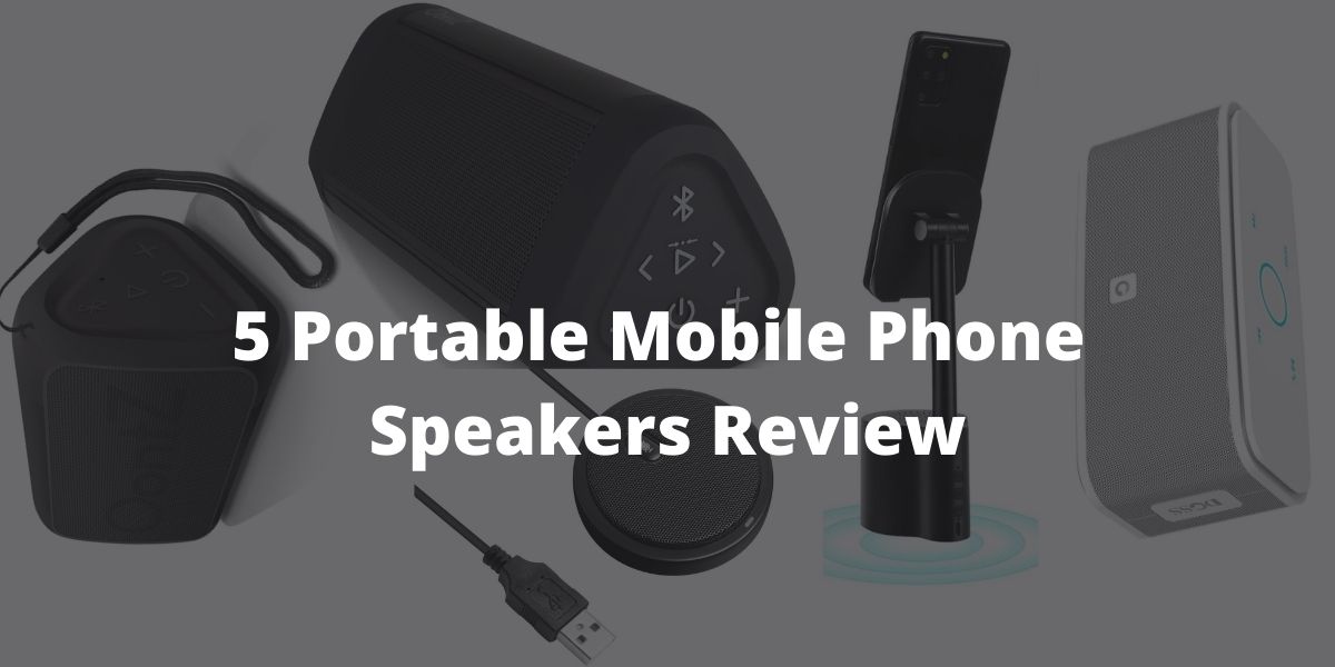The 5 Best Portable Mobile Phone Speakers with Value for Money